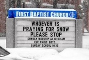Church sign: Whoever is praying for snow please stop